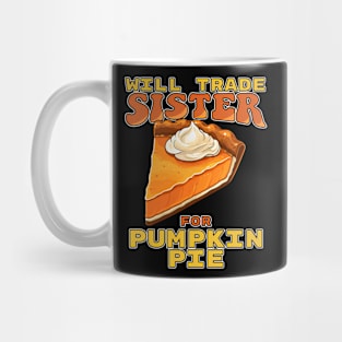 Will Trade Sister For Pumpkin Pie Funny Thanksgiving Mug